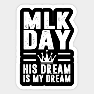 MLK Day Martin Luther King His Dream is My Dream Sticker